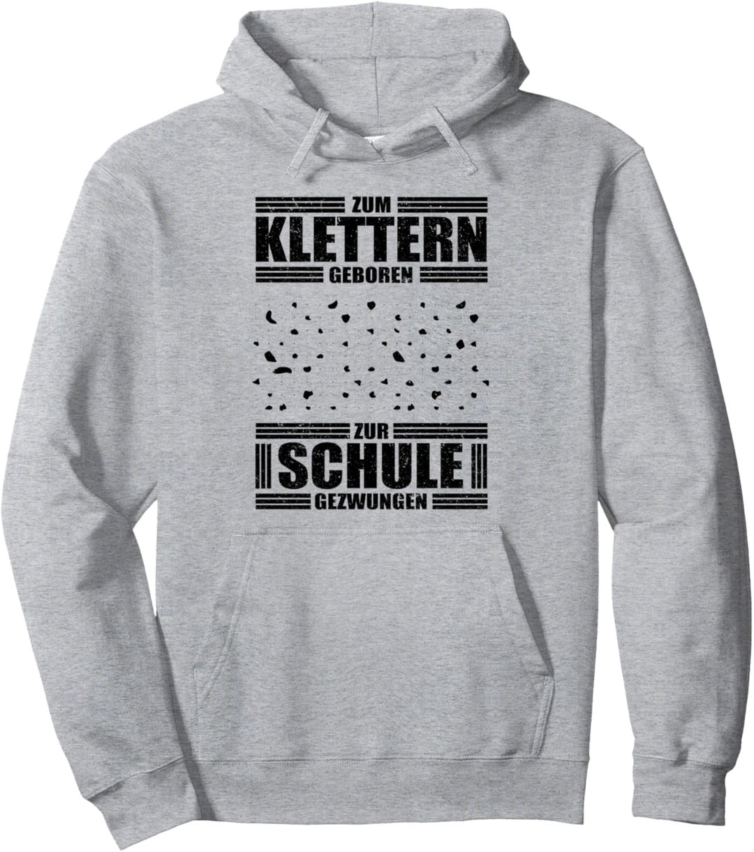 Zum Klettern Geboren zur Schule Gezwungen Pullover Hoodie
