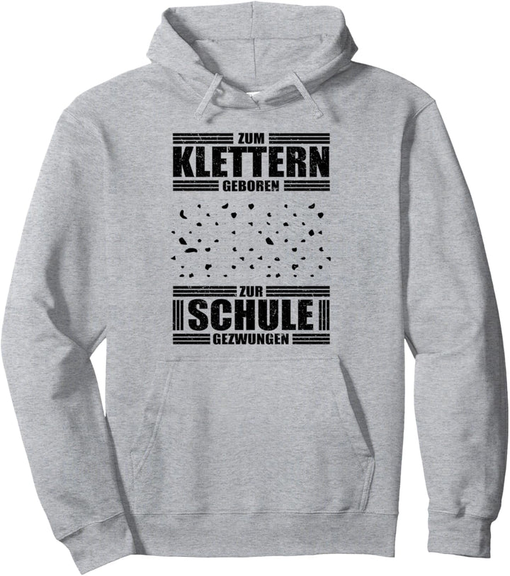 Zum Klettern Geboren zur Schule Gezwungen Pullover Hoodie
