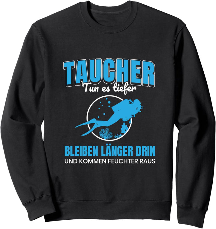 Taucher Spruch tun es Tiefer bleiben Länger Tauchen Tauch Sweatshirt