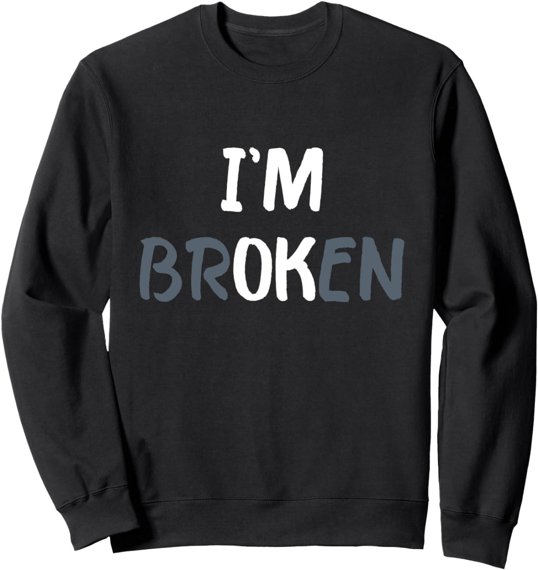 I'm Ok I'm Broken Mental Health Awareness Invisible Illness Sweatshirt