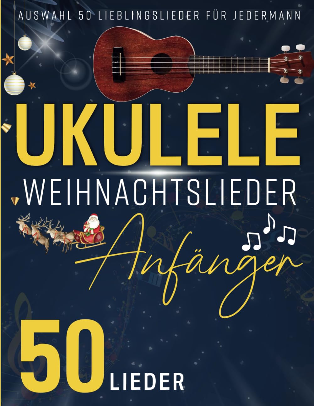 Ukulele Weihnachtslieder Anfänger: Auswahl 50 Lieblingslieder für jedermann, Taschenbuch