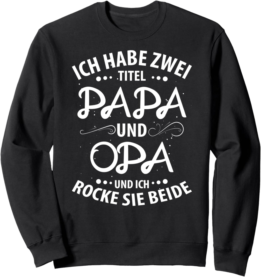 Ich habe zwei Titel Papa und Opa und ich rocke sie beide Sweatshirt
