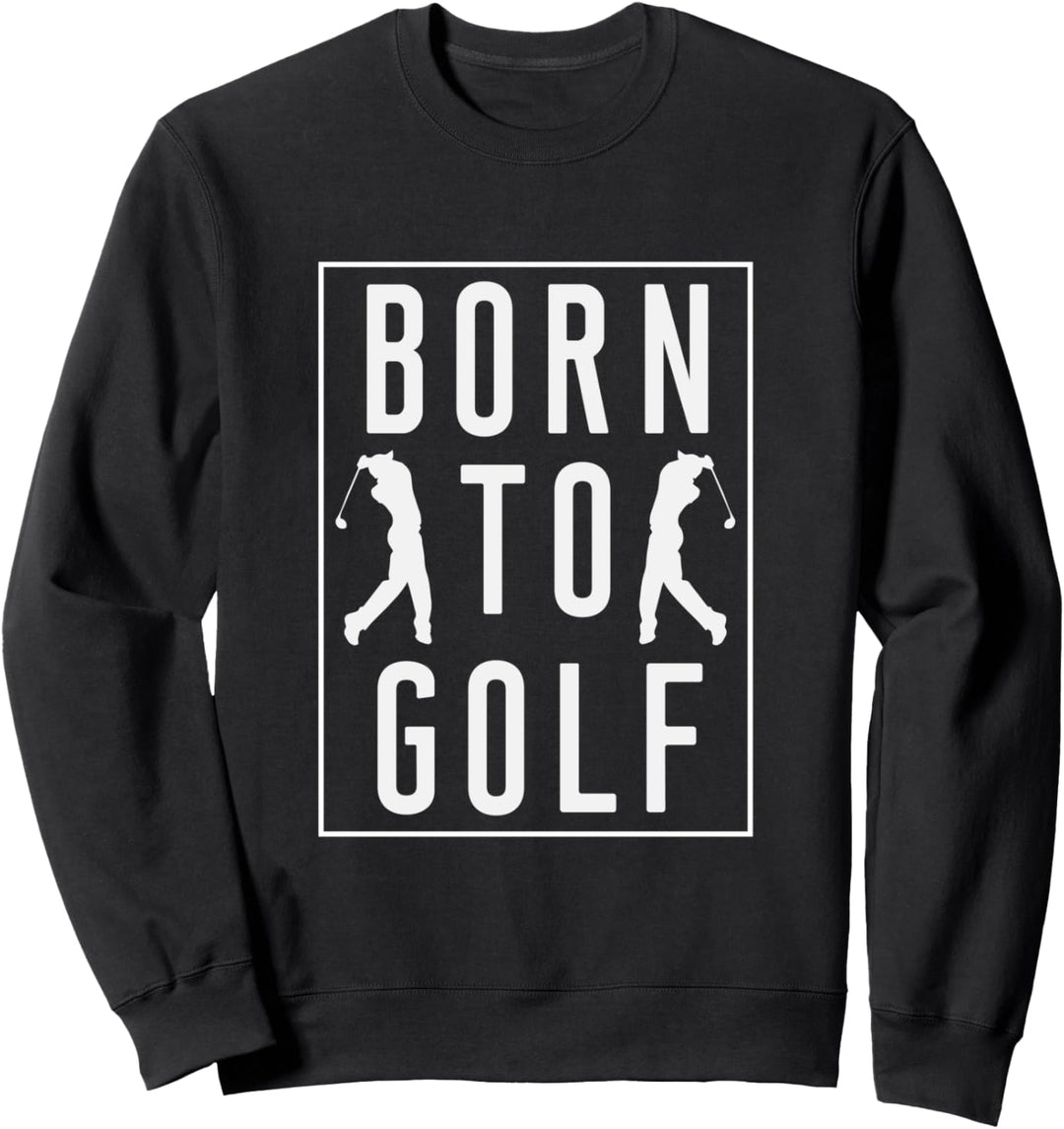 Zum Golfen geboren - Lustige Golf Sprüche Golfer Sweatshirt