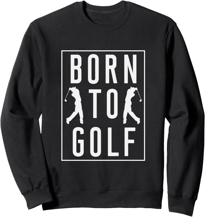 Zum Golfen geboren - Lustige Golf Sprüche Golfer Sweatshirt