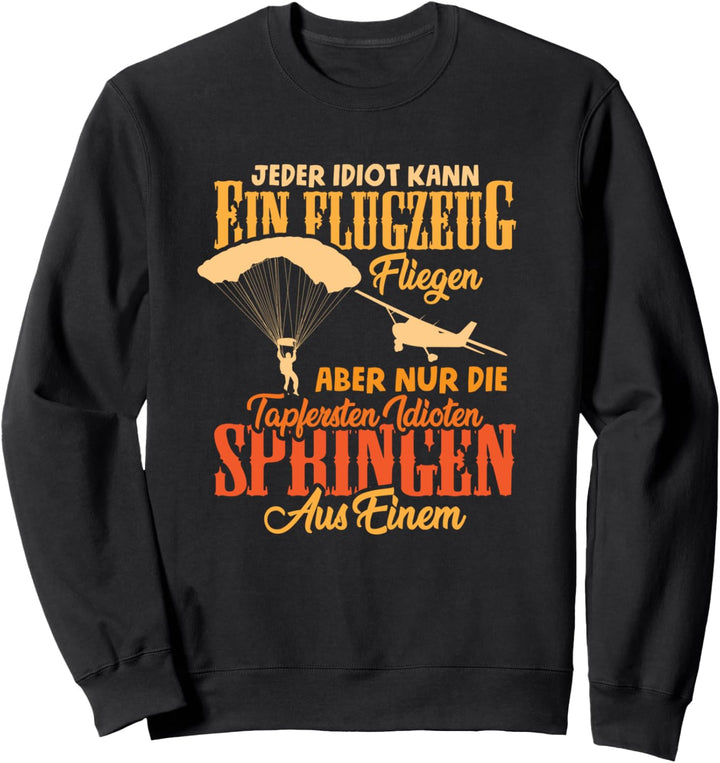Fallschirmspringer Jeder Idiot Kann Ein Flugzeug Fliegen Sweatshirt