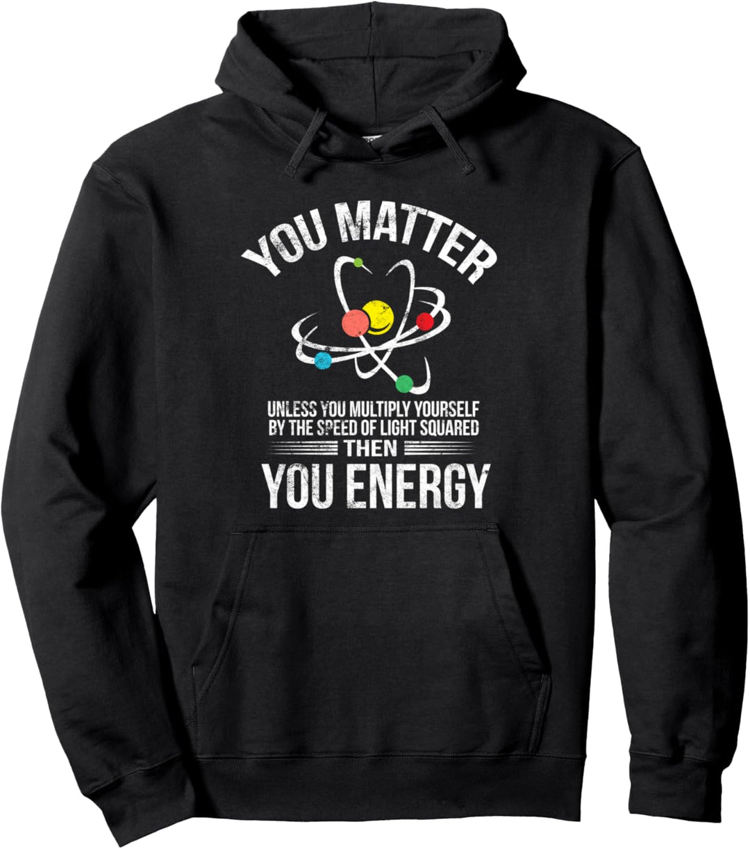 You Matter You Energy Funny Science Geek Nerd Physik Pullover Hoodie