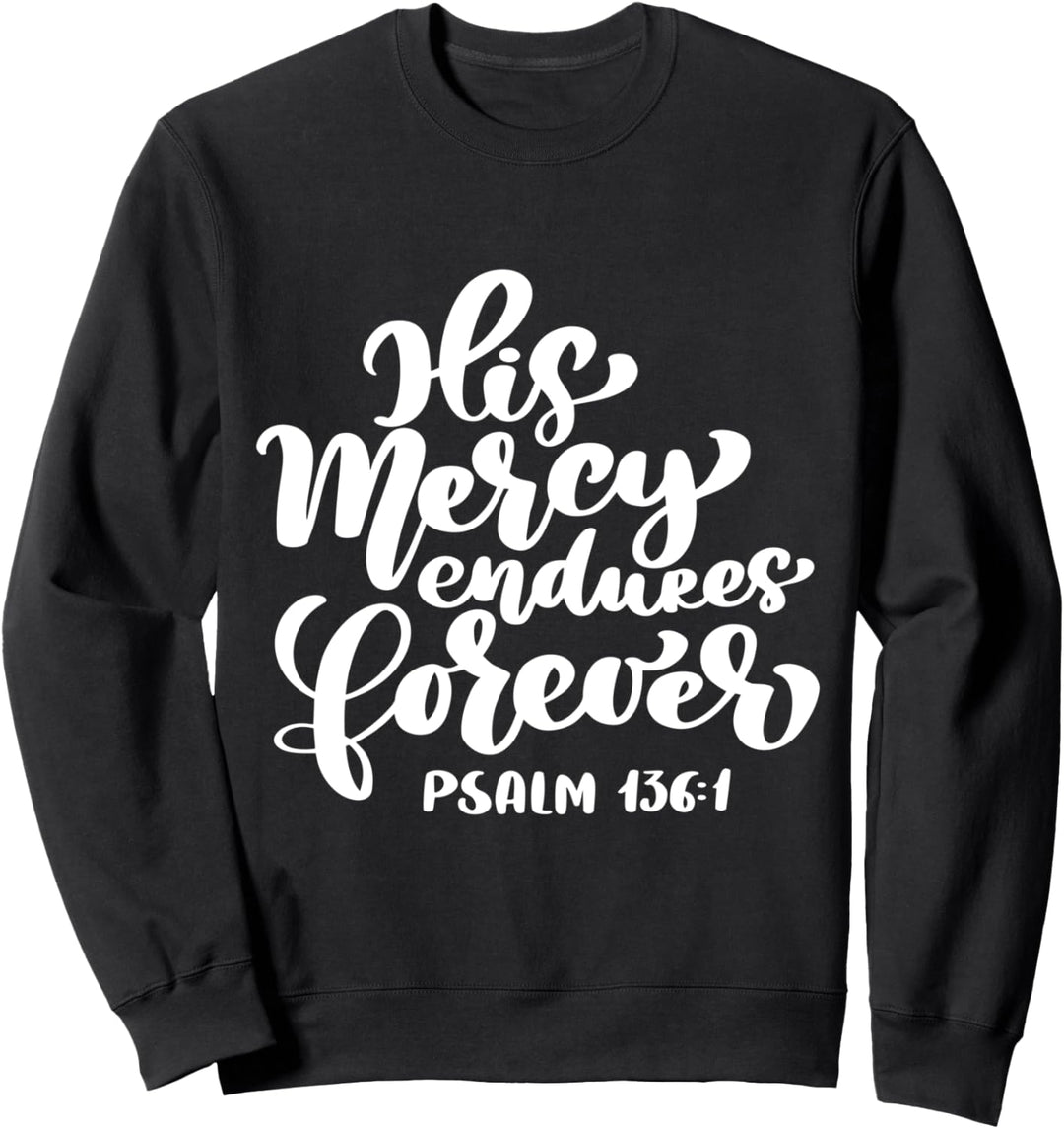 Bible Verse: His Mercy Endures Forever - Psalm 136:1 Sweatshirt