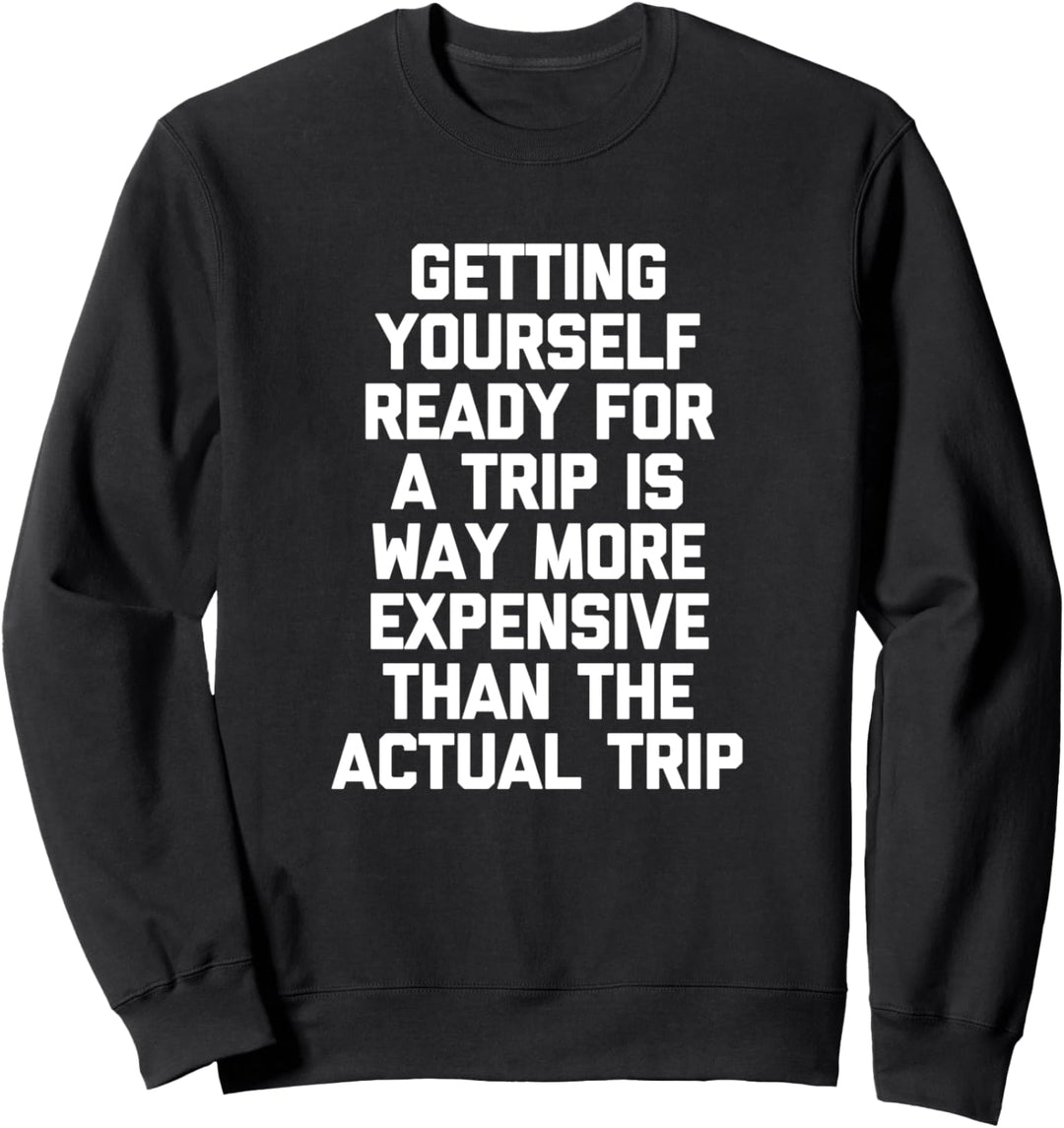 Getting Yourself Ready For A Trip... Funny Travel Vacation Sweatshirt