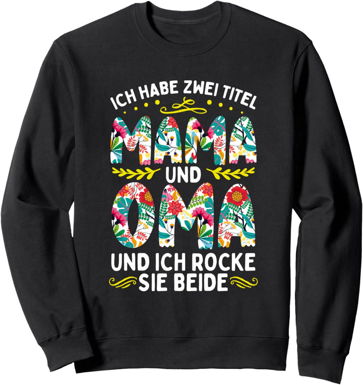 Ich habe zwei Titel Mama und Oma und ich rocke sie beide Sweatshirt