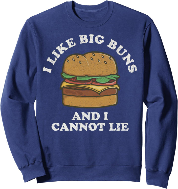 I Like Big Buns And I Cannot Lie Hamburger Food Humor Sweatshirt