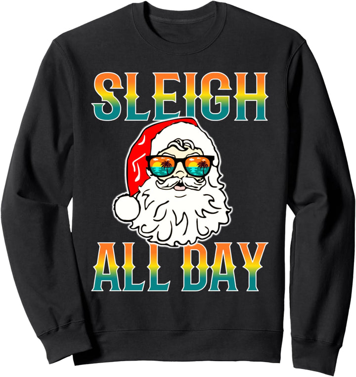 Sleigh All Day Santa Christmas Beach Sunglasses Sweatshirt
