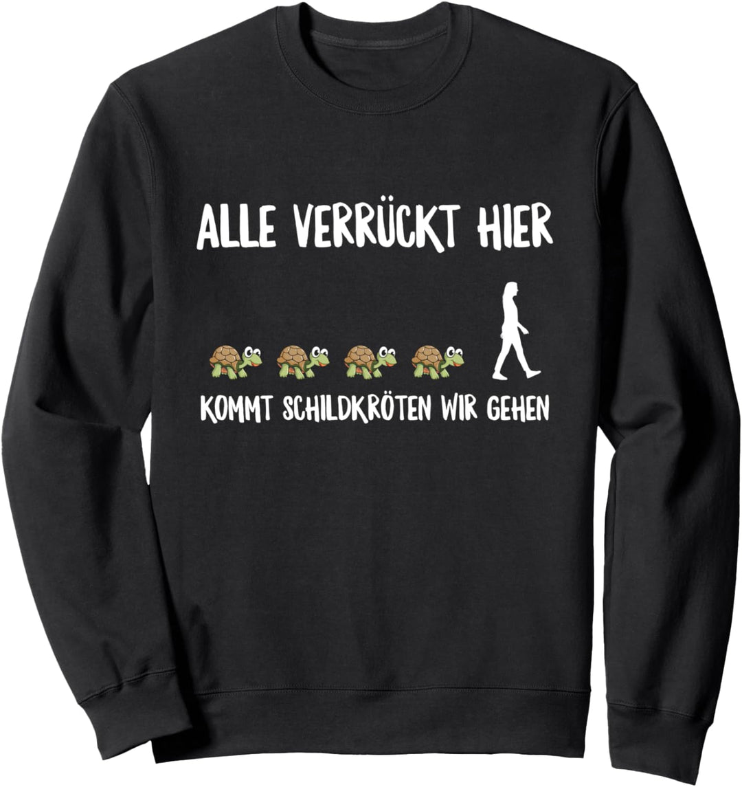 Schildkröte Alle Verrückt Hier Kommt Schildkröten Wir Gehen Sweatshirt