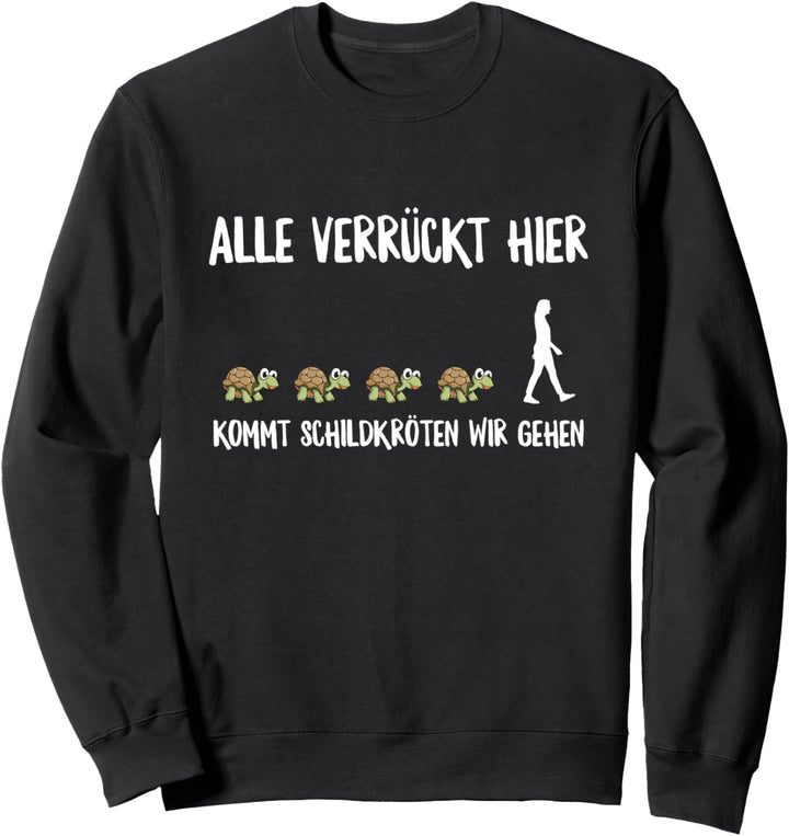 Schildkröte Alle Verrückt Hier Kommt Schildkröten Wir Gehen Sweatshirt