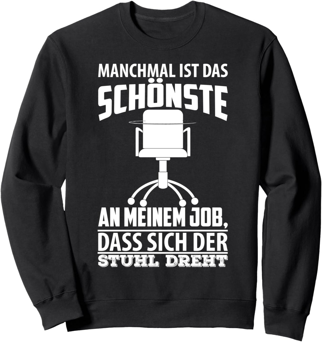MANCHMAL IST DAS SCHÖNSTE AN MEINEM JOB DER STUHL Sweatshirt