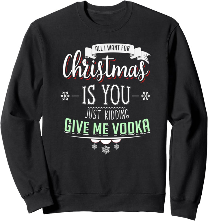 Alles, was ich mir zu Weihnachten wünsche, ist Wodka Sweatshirt