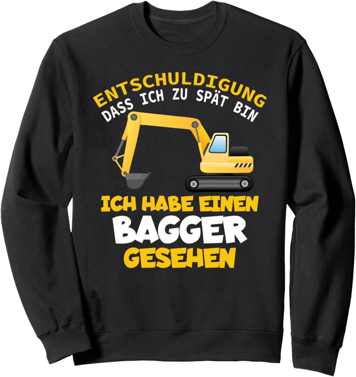 Entschuldigung dass ich zu spät bin Bagger Maurer Dachdecker Sweatshirt