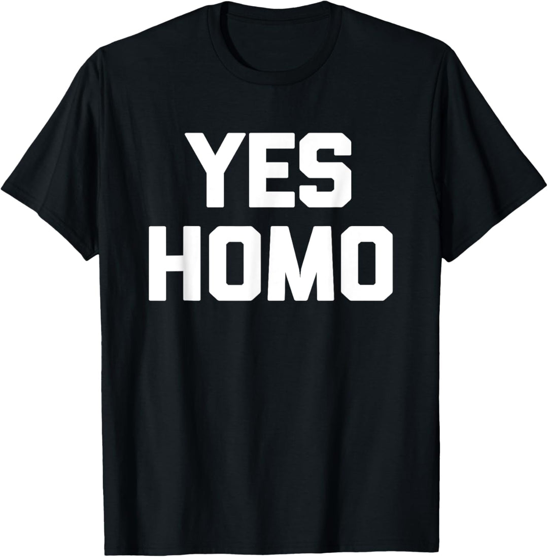 Yes Homo T-Shirt Lustig Spruch sarkastisch Gay Pride Humor Gay T-Shirt