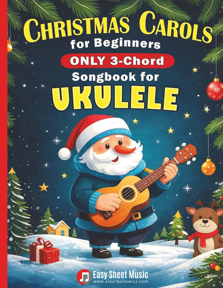 Christmas Carols for Beginners | ONLY 3-Chord Songbook for Ukulele: Play and Sing 37 Easy Holiday So