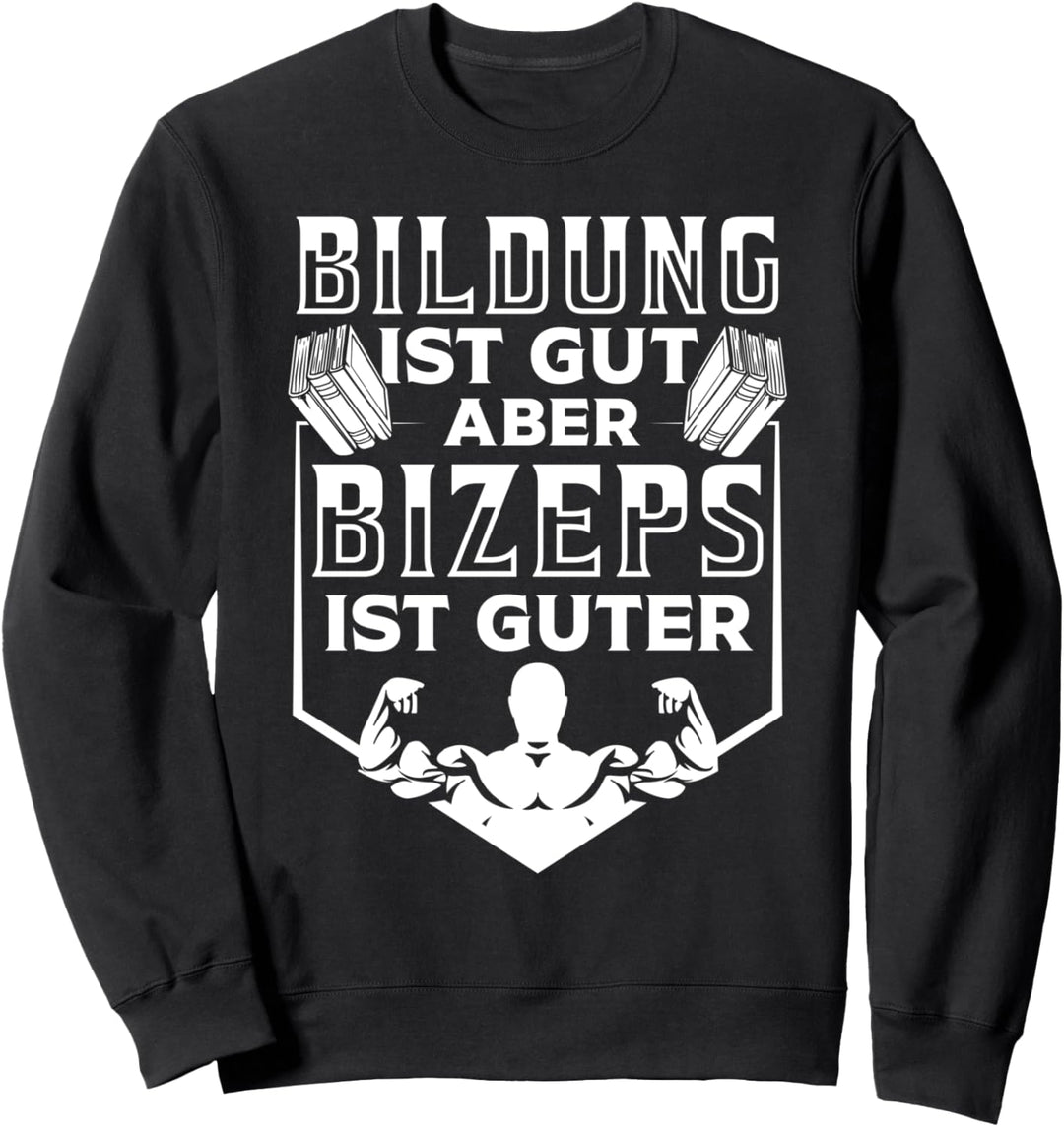 Bildung ist gut aber Bizeps ist guter Bodybuilder Press Sweatshirt