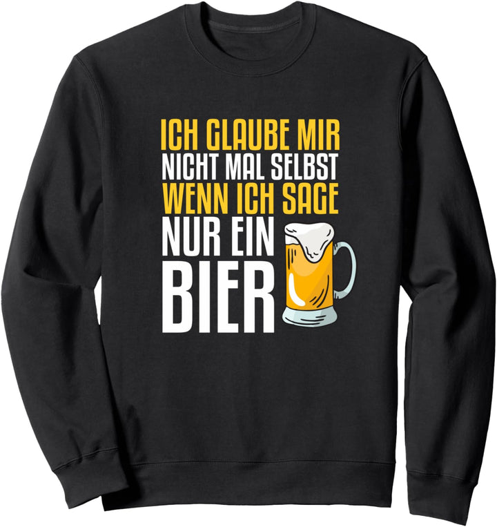 ich glaube mir nicht mal selbst wenn ich sage nur ein bier Sweatshirt