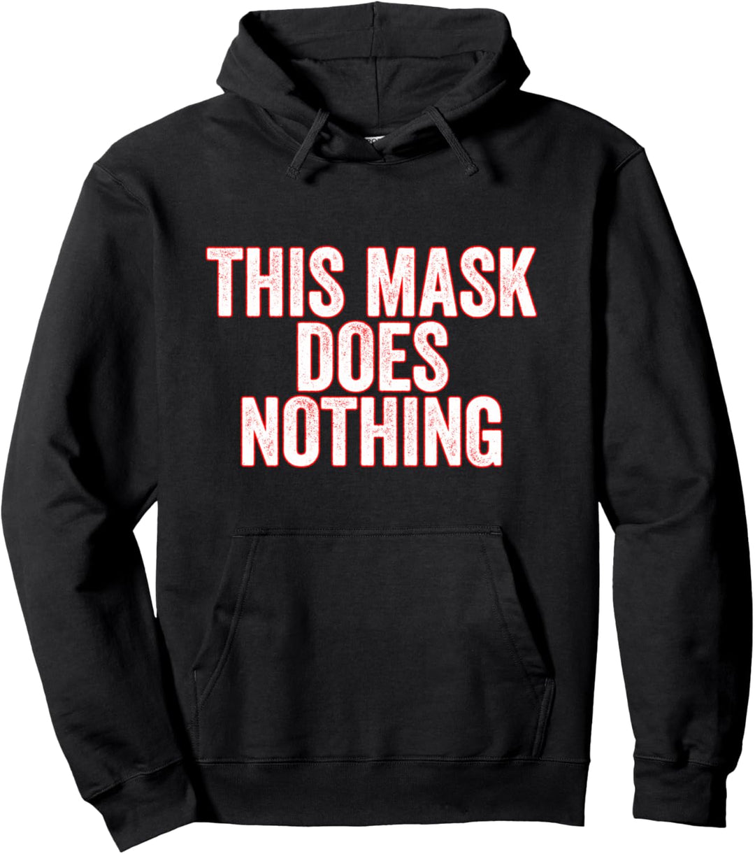 This Mask Does Nothing Protest Anti-Masker Pullover Hoodie