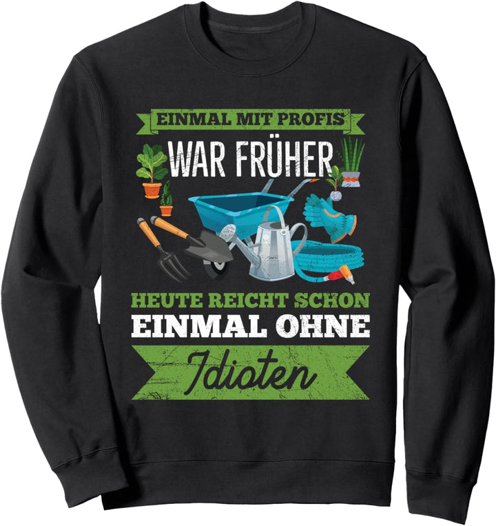 Einmal Mit Profis Arbeiten War Früher Landschaftsgärtner Sweatshirt