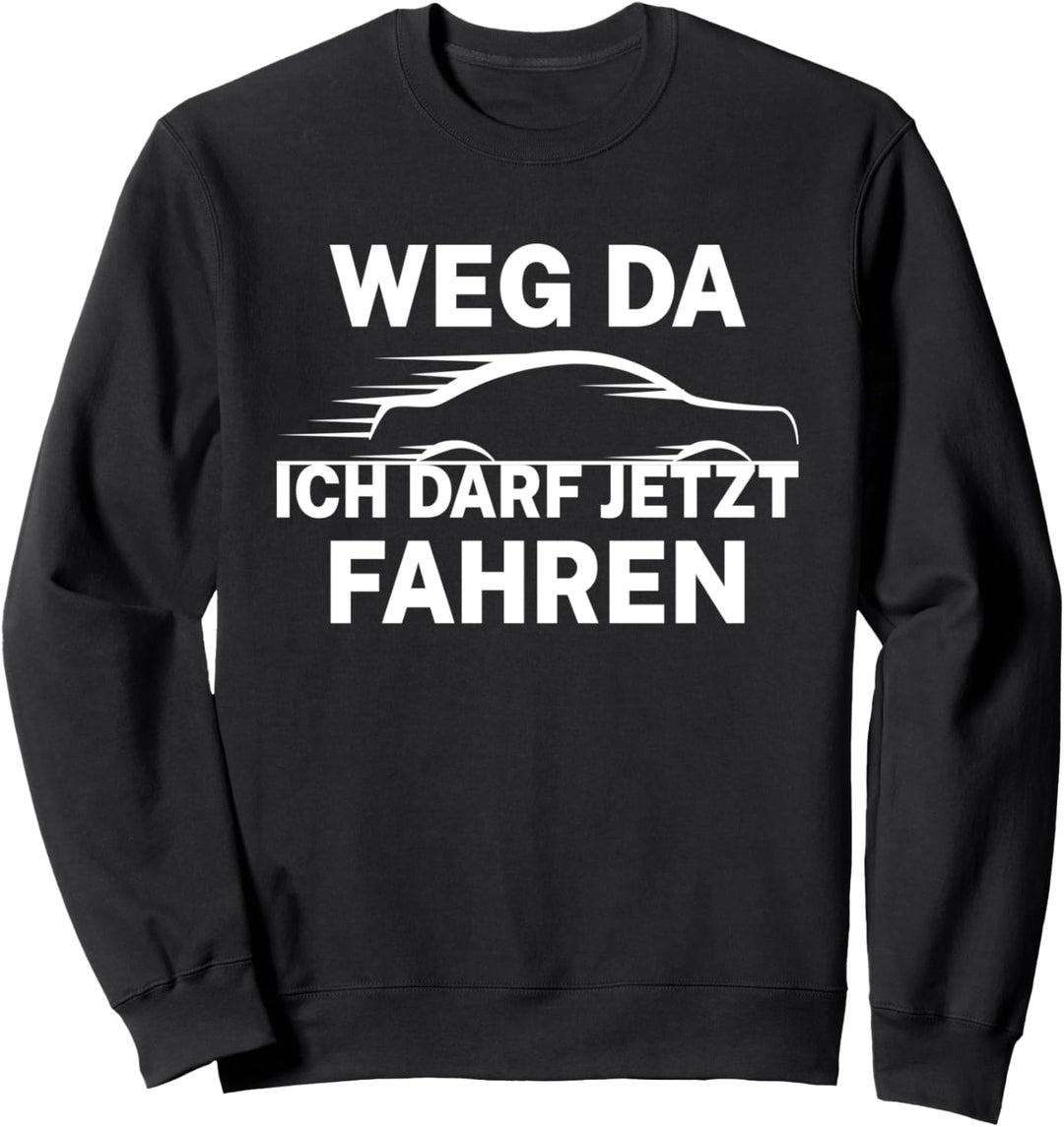 Führerschein Bestanden Geschenk Weg da ich darf jetzt fahren Sweatshirt