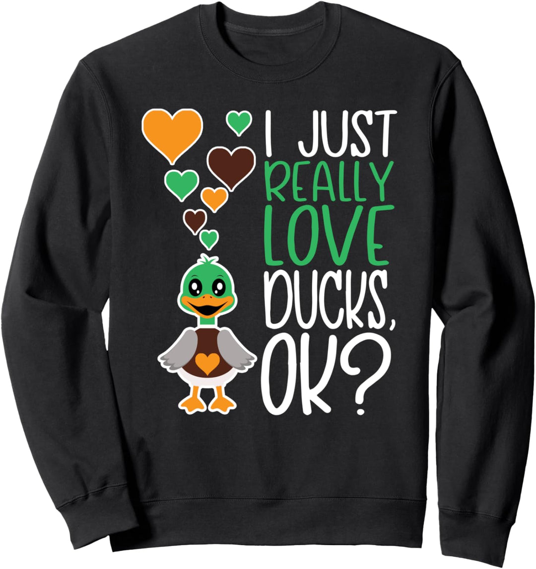 I Just Really Love Ducks OK - Cute Duck Lover Sweatshirt