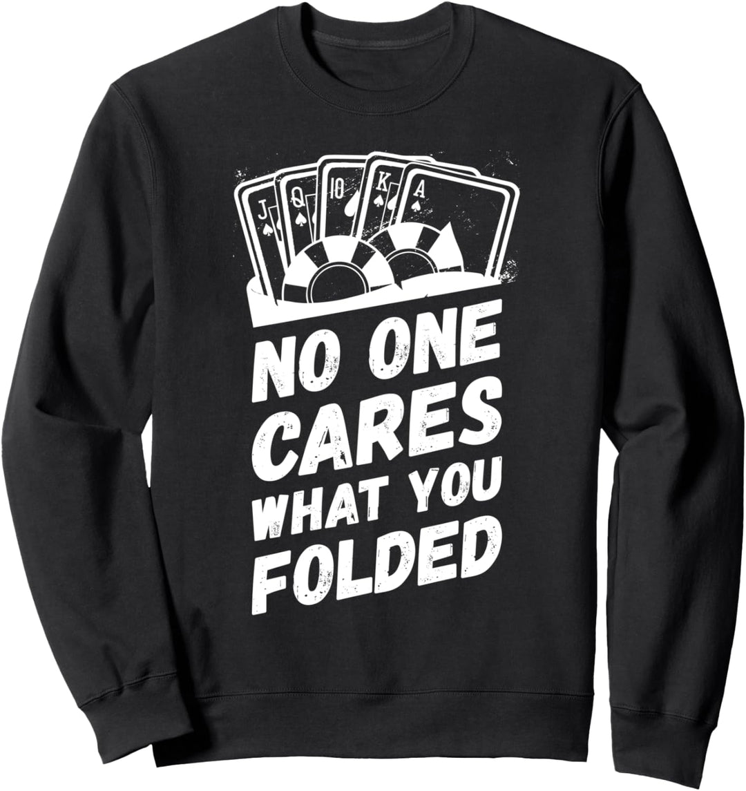 No One Cares What You Folded Poker Player Holdem-Karten Sweatshirt