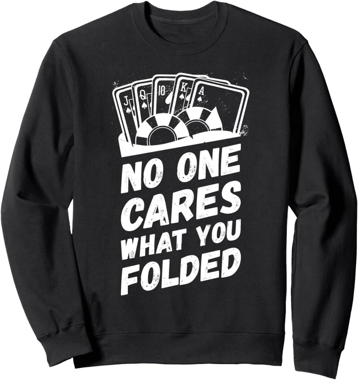 No One Cares What You Folded Poker Player Holdem-Karten Sweatshirt