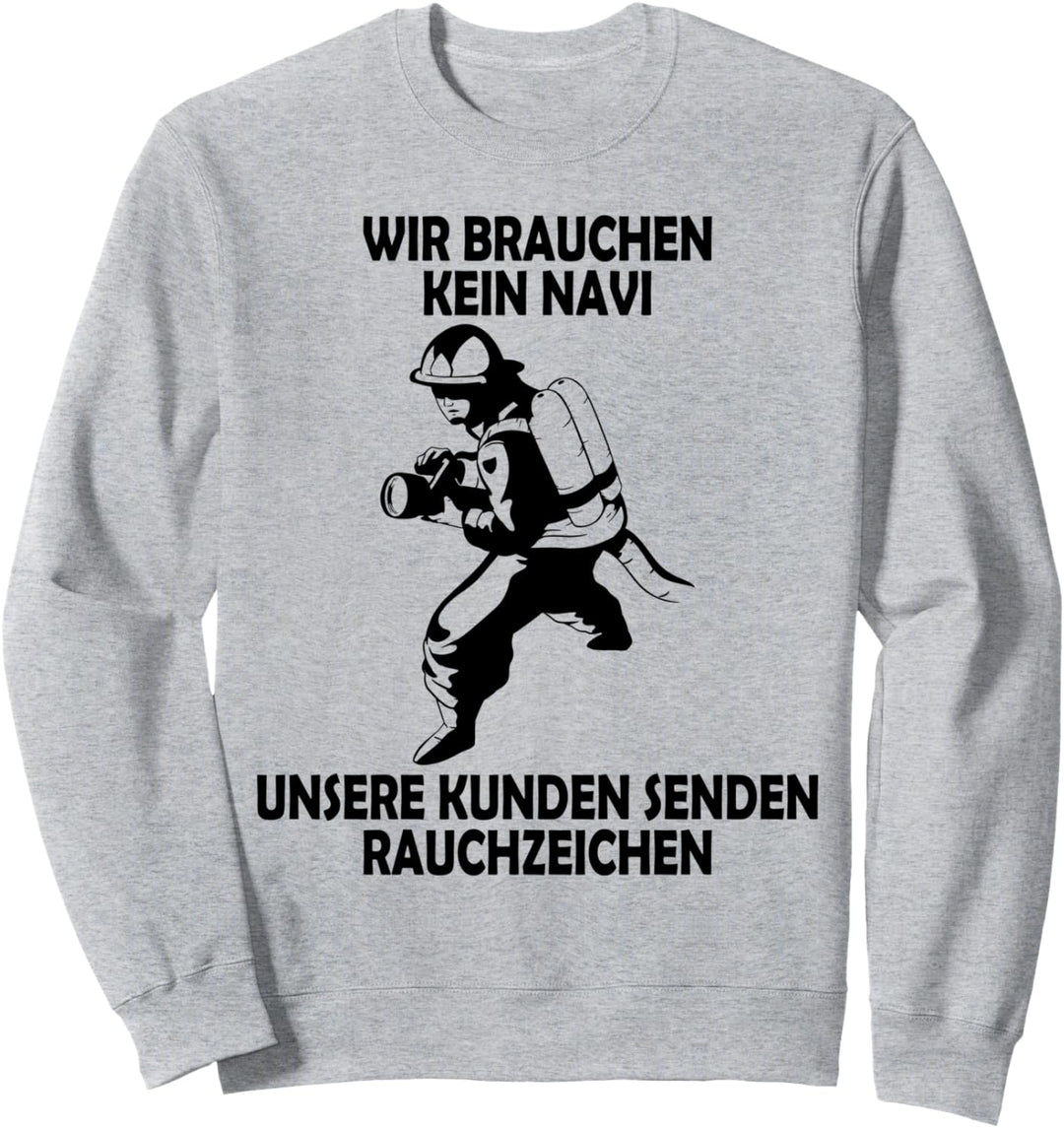 Wir brauchen kein Navi – unsere Kunden senden Rauchzeichen Sweatshirt