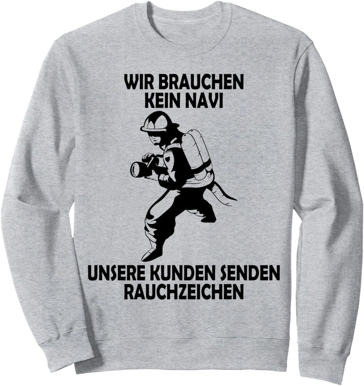 Wir brauchen kein Navi – unsere Kunden senden Rauchzeichen Sweatshirt