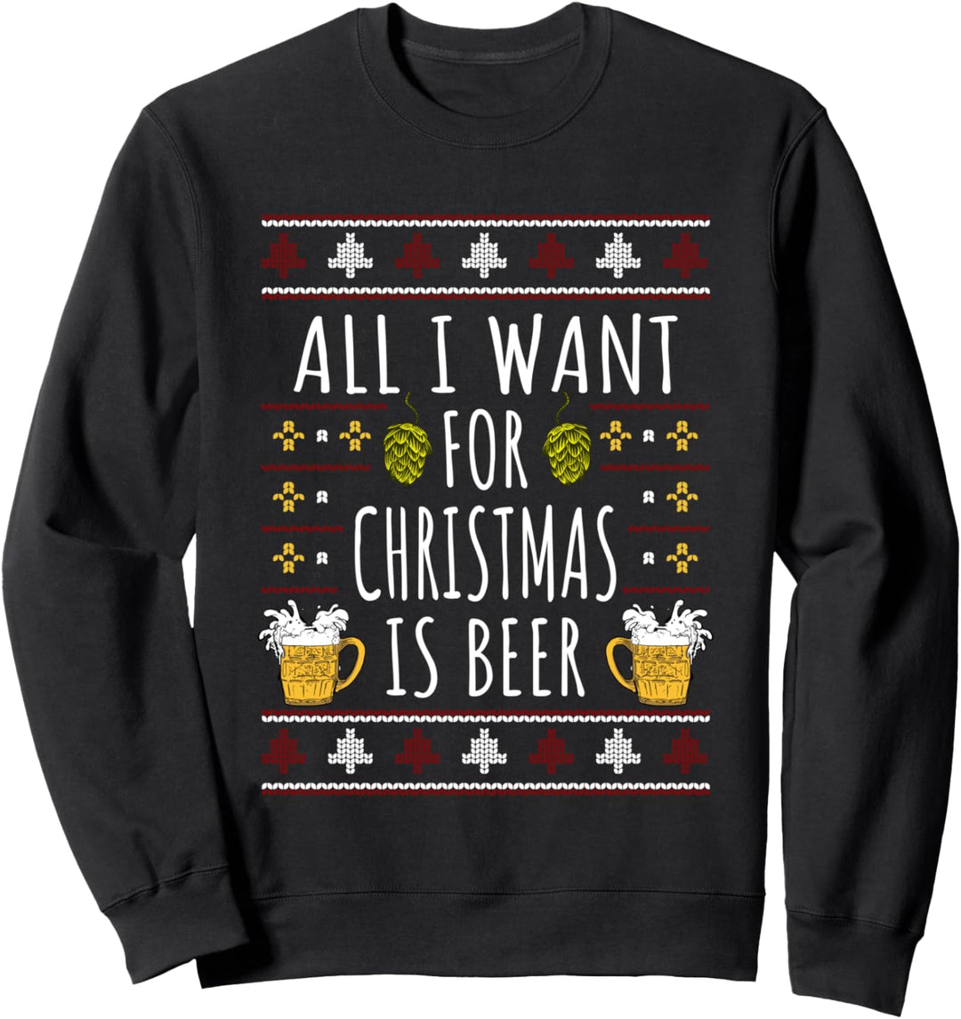 Ugly Sweater - All I Want For Christmas Is Beer Sweatshirt