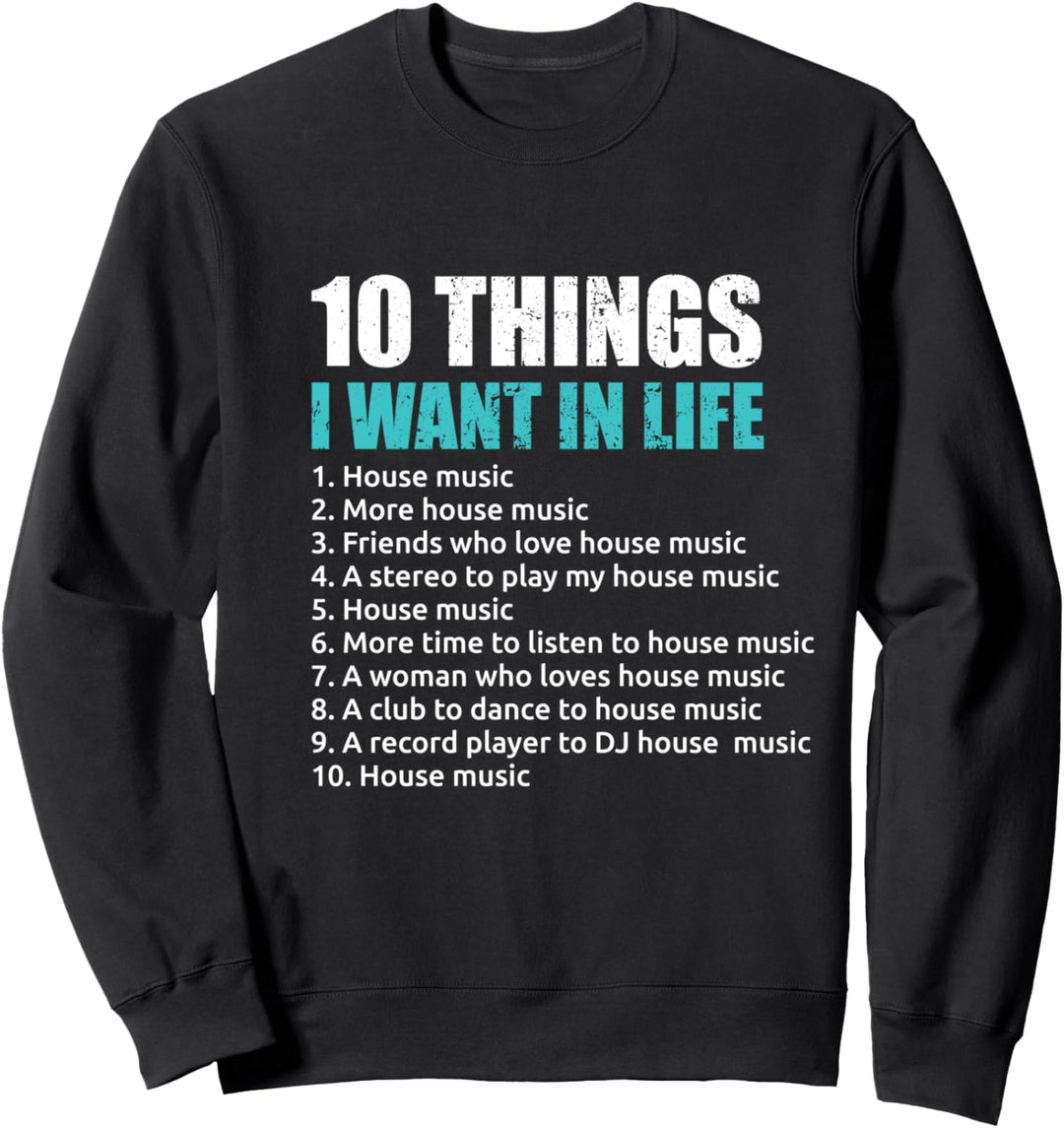 10 Dinge, die ich im Leben will House Musik EDM House-Musik Sweatshirt