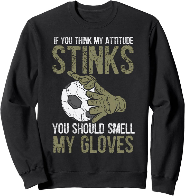 My Attitude Stinks Handschuhe für Fussballtorwart Sweatshirt