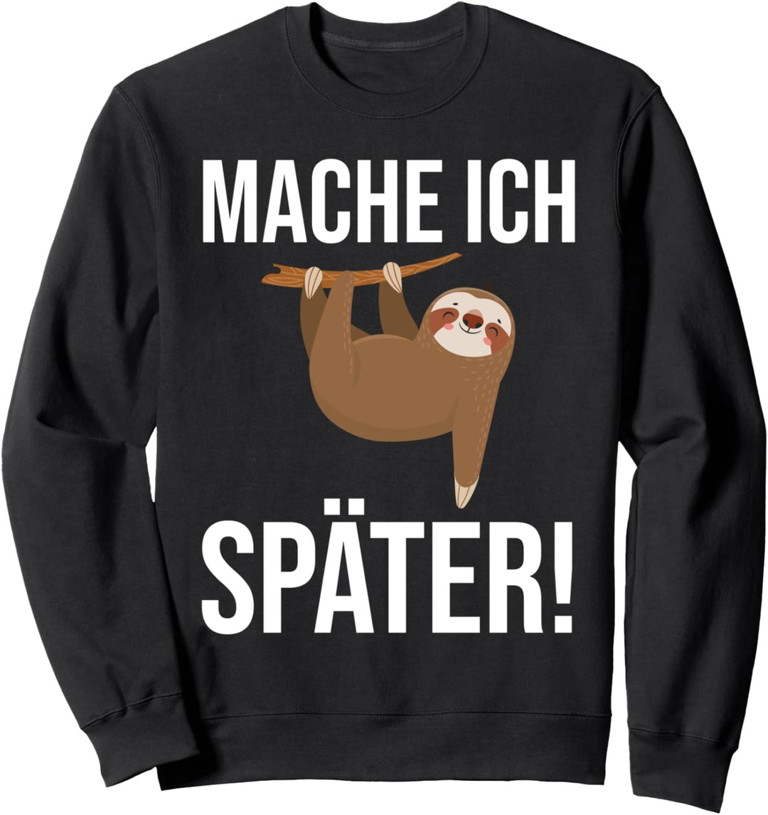 Faultier Mache Ich Später Lustige Sprüche Sweatshirt