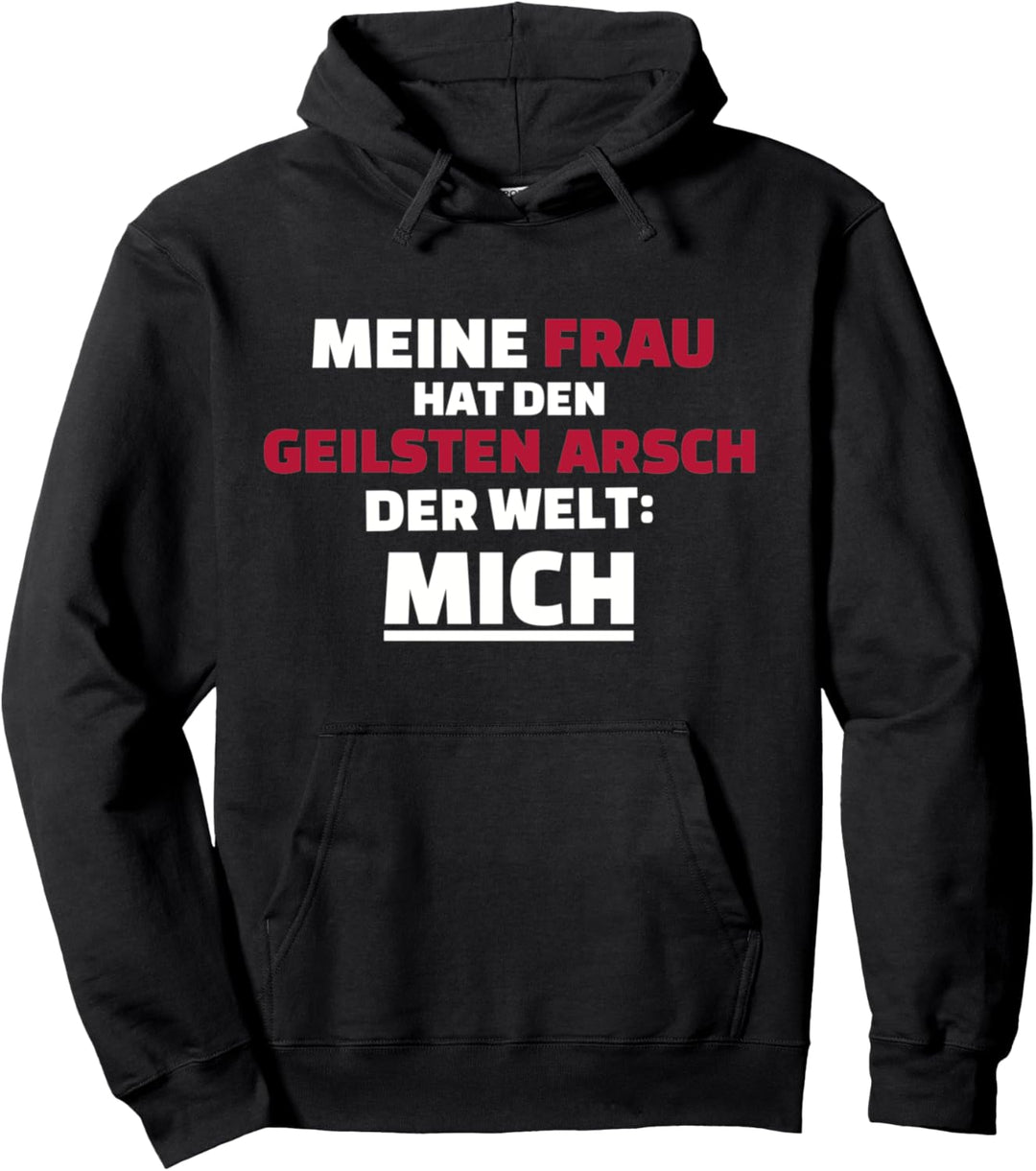 Meine Frau hat den geilsten Arsch der Welt: Mich! Pullover Hoodie
