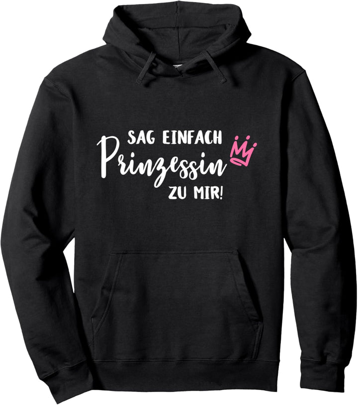 Sag einfach Prinzessin zu Mir. Witziger Spruch für Mädels Pullover Hoodie