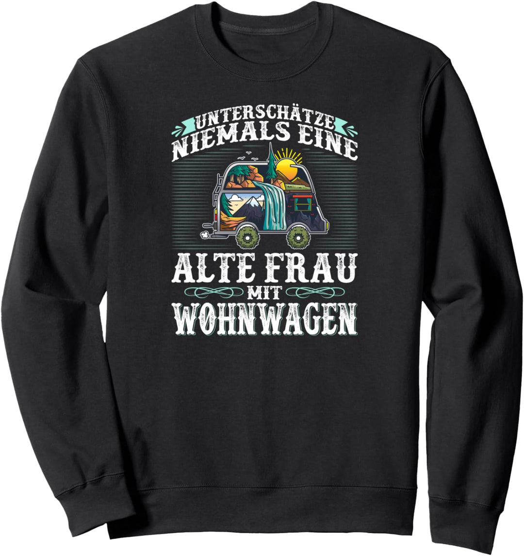 Unterschätze Niemals Eine Alte Frau mit Wohnwagen Camperin Sweatshirt