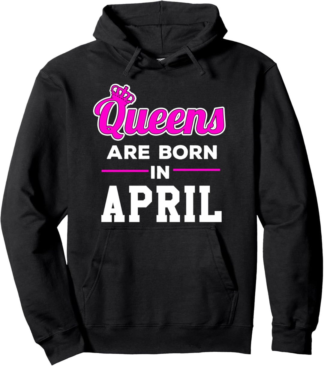 April Birthday: Queens Are Born In April Female Birthday Pullover Hoodie