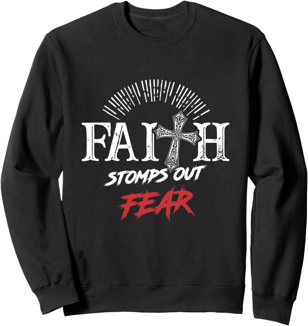 Faith Stomps Out Fear - Christian Verse Saying Sweatshirt