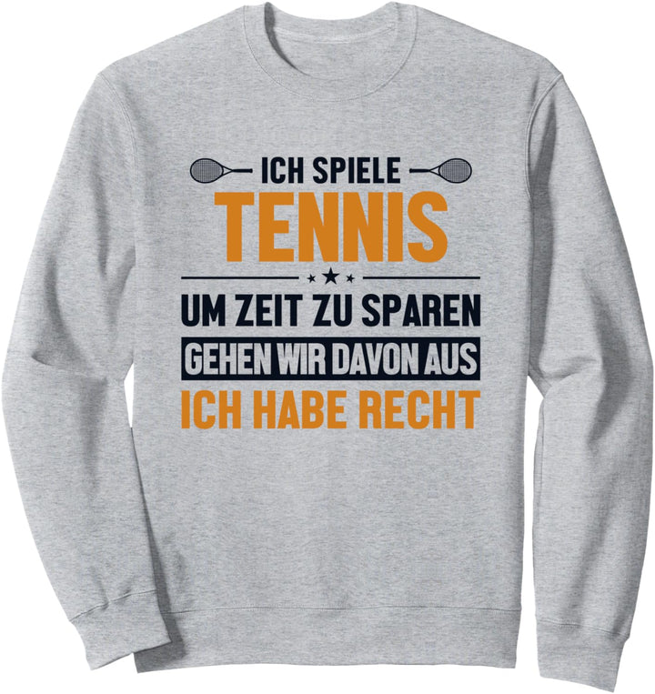 Tennis hat immer Recht Tennisspieler Tennisschläger Tennis Sweatshirt