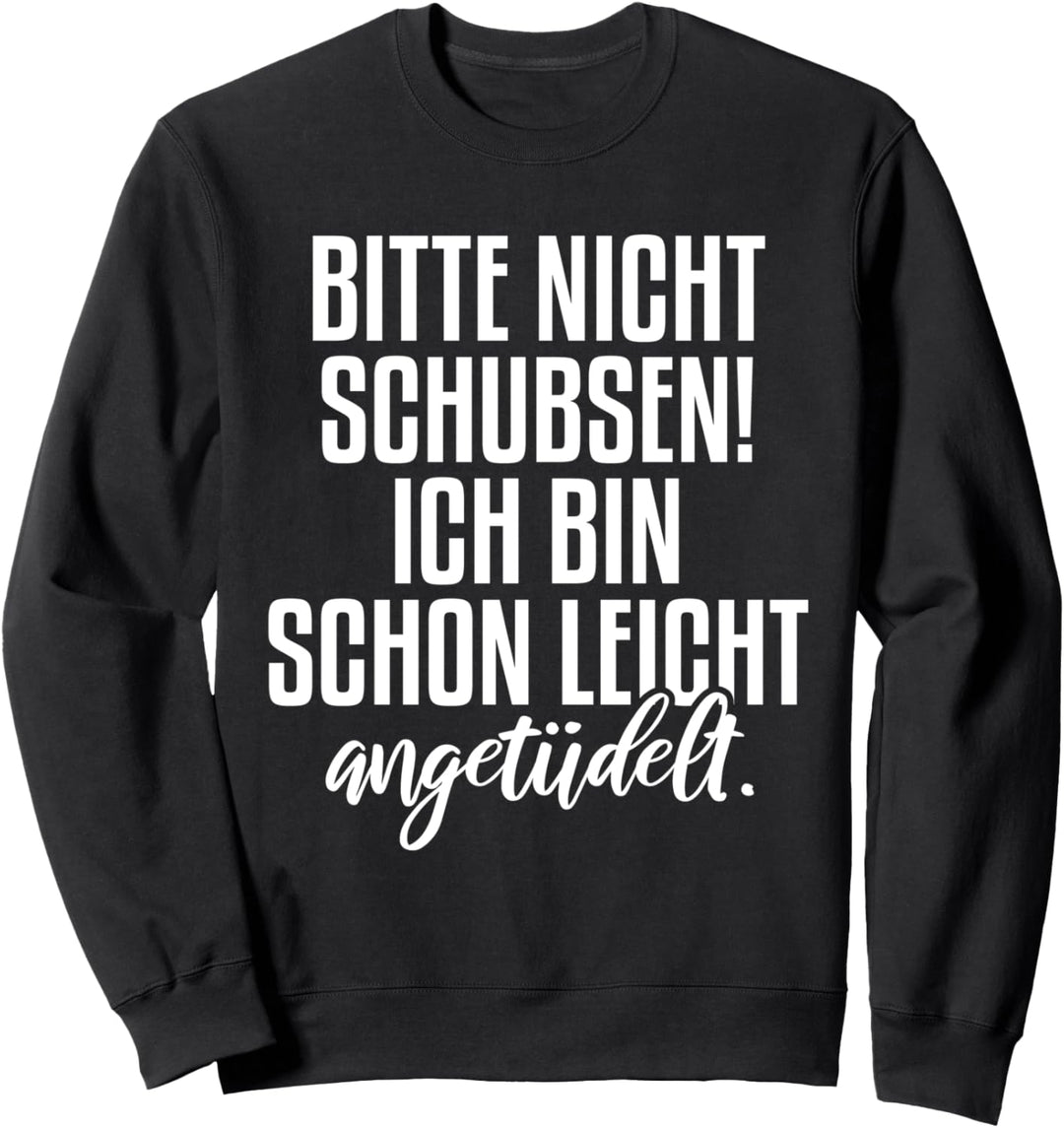 Bitte nicht schubsen Ich bin schon leicht angetüdelt Party Sweatshirt
