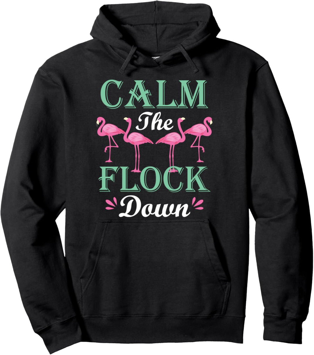 Funny Pink Flamingo Calm The Flock Down Birthday Gift Pullover Hoodie