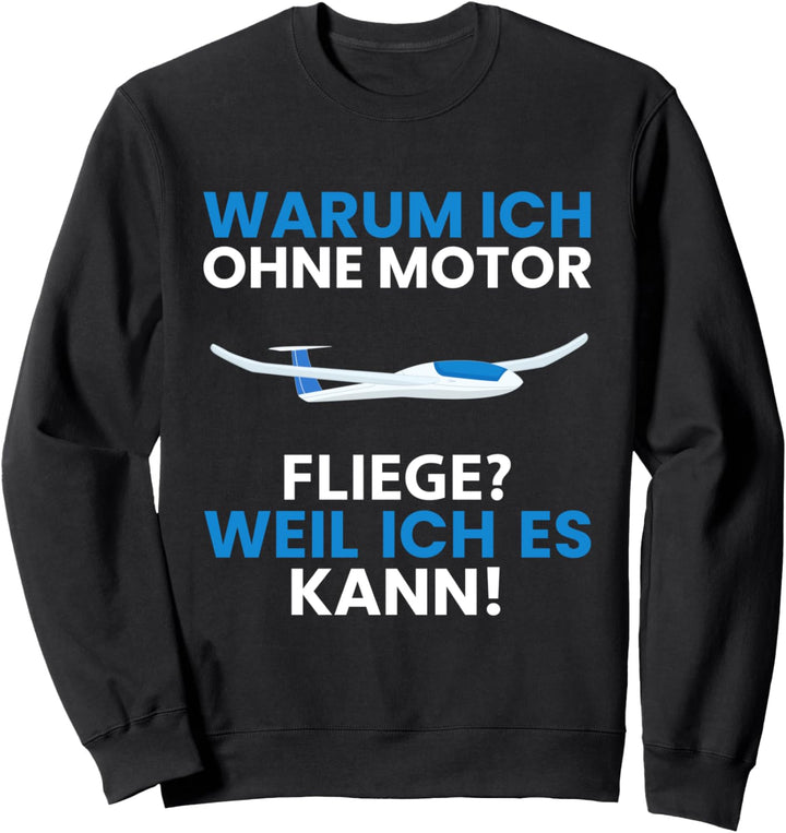 Warum ich ohne Motor fliege? Segelflugzeug Segelflieger Sweatshirt