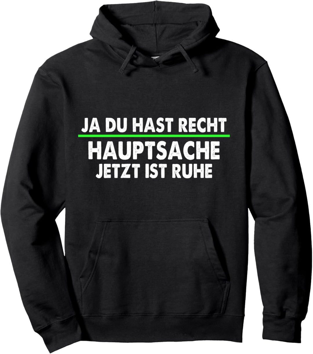 Ja Du Hast Recht Hauptsache Jetzt Ist Ruhe Lustiger Spruch Pullover Hoodie