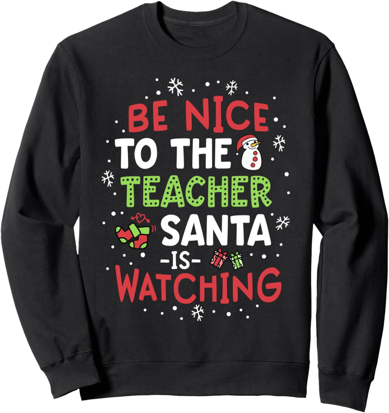 Be Nice To The Teacher Santa Is Watching School Christmas Sweatshirt