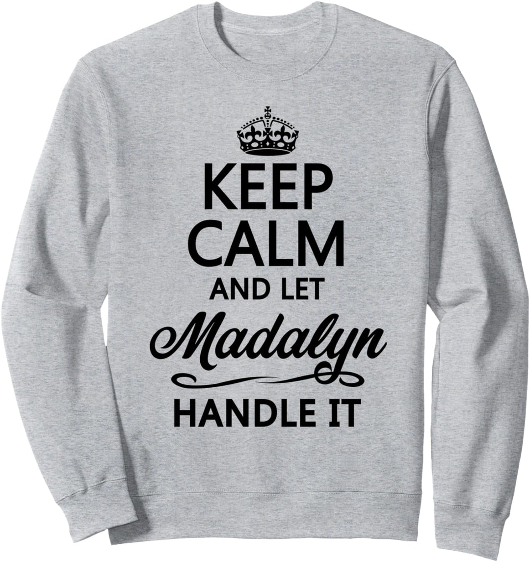 KEEP CALM and let MADALYN Handle It | Funny Name Gift - Sweatshirt