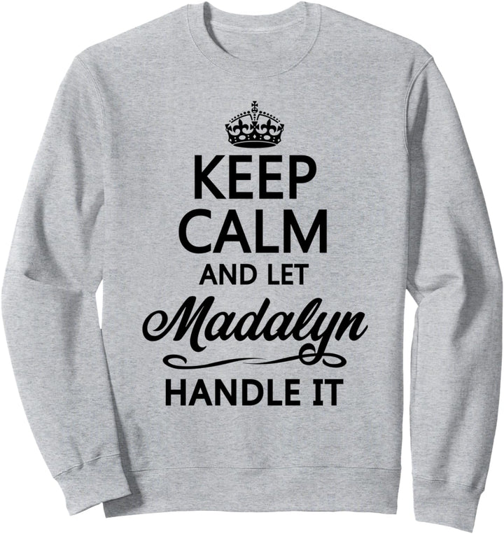 KEEP CALM and let MADALYN Handle It | Funny Name Gift - Sweatshirt