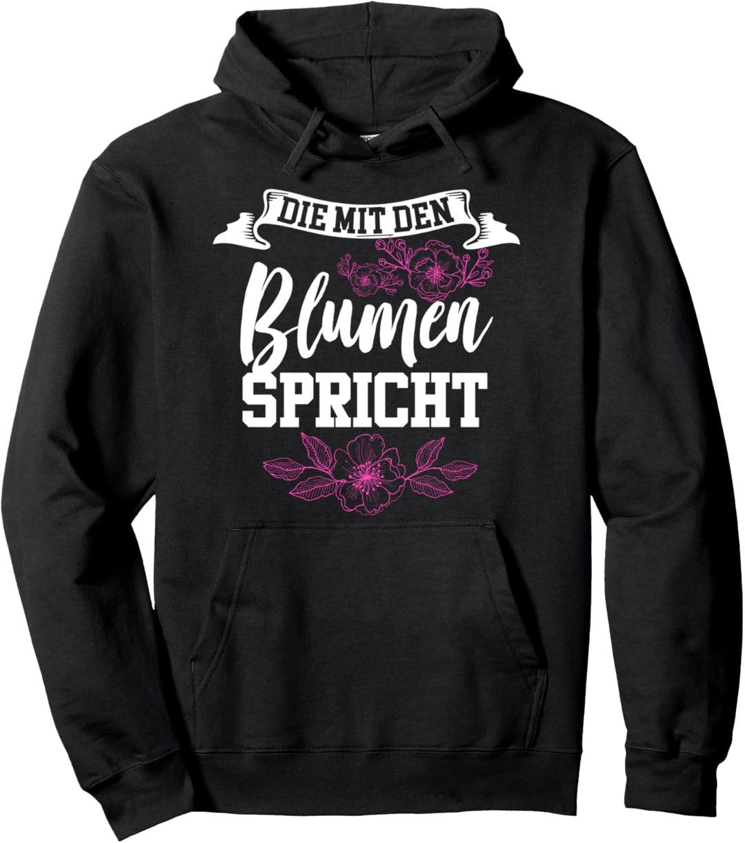 Die mit den Blumen Spricht Floristin Pflanzen Pullover Hoodie